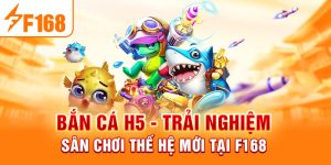 Bắn Cá F168 Và Những Đặc Điểm Thú Vị Chỉ Có Trong Game