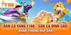 Bắn Cá F168 Và Những Đặc Điểm Thú Vị Chỉ Có Trong Game
