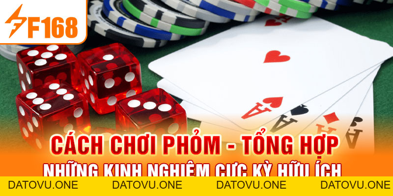 Cách Chơi Phỏm F168 - Những Kinh Nghiệm Cực Kỳ Hữu Ích