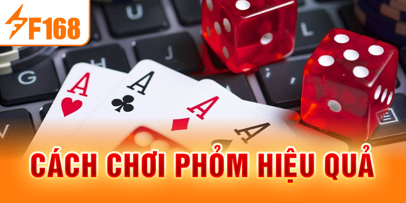 Cách Chơi Phỏm F168 - Những Kinh Nghiệm Cực Kỳ Hữu Ích