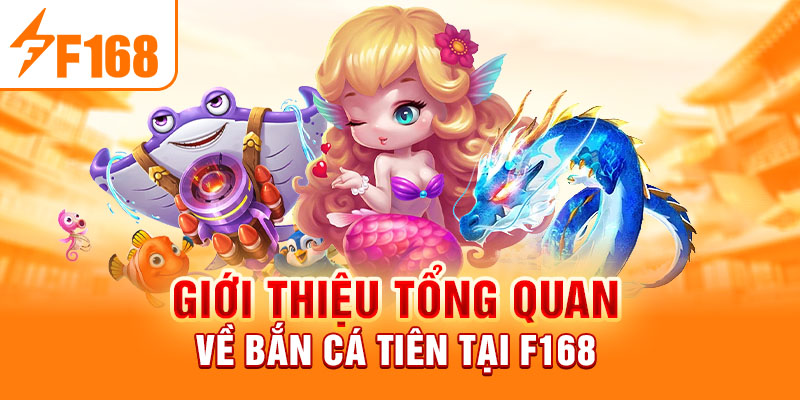 Bắn Cá Tiên - Khám Phá Trò Chơi Giải Trí Đỉnh Cao Tại F168