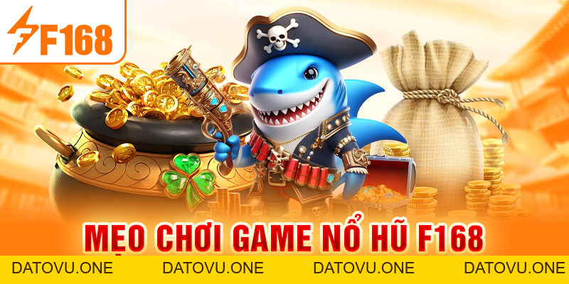 Nổ Hũ F168 - Thử Thách Săn Jackpot Đỉnh Cao Siêu Hot