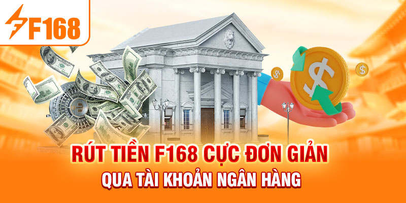 Rút Tiền F168: Hướng Dẫn Đơn Giản Dễ Hiểu Cho Người Mới