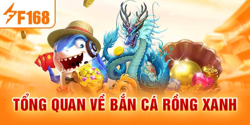 Bắn Cá Rồng Xanh - Thử Thách Săn Cá Kịch Tính Nhất 2026