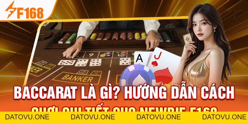 Baccarat Là Gì? Hướng Dẫn Cách Chơi Chi Tiết Cho Newbie F168