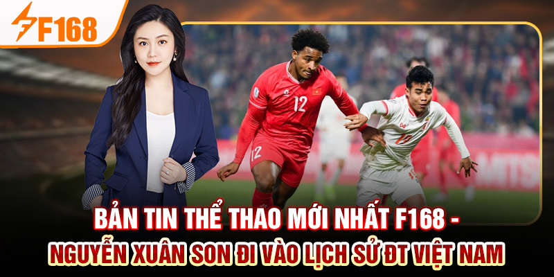 Bản Tin Thể Thao Mới Nhất Của F168: Việt Nam Thăng Hoa; Barca Và Man City Thua Đau