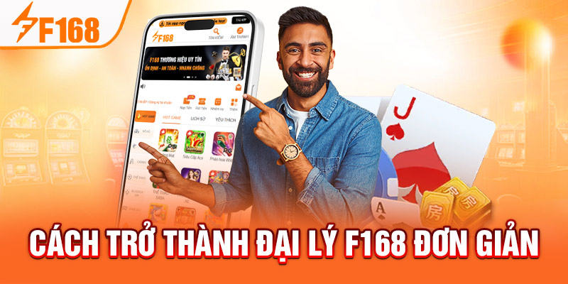 Đại Lý F168 - Cơ Hội Làm Giàu Uy Tín Không Nên Bỏ Qua