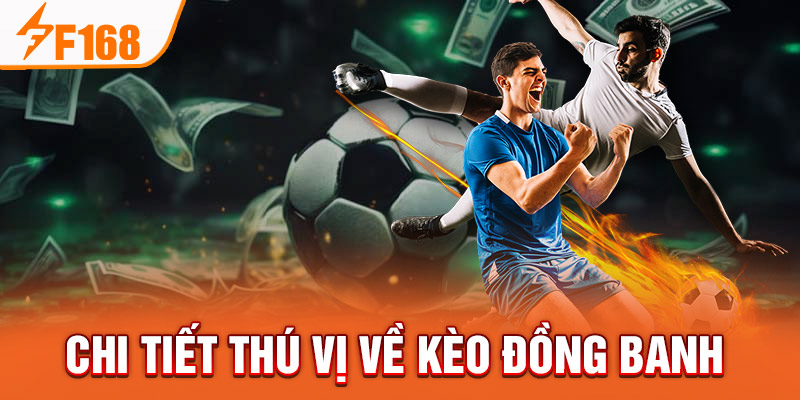 Kèo Đồng Banh - Chia Sẻ Kinh Nghiệm Chơi Hiệu Quả Tại F168