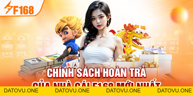 Chính Sách Hoàn Trả Của Nhà Cái F168 Mới Nhất