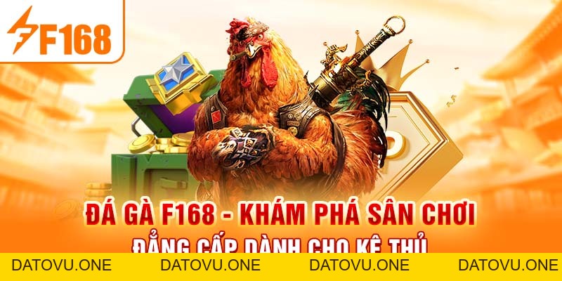 Đá Gà F168 - Khám Phá Sân Chơi Đẳng Cấp Dành Cho Kê Thủ