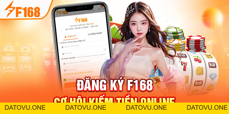 Đăng ký F168 - Cơ Hội Kiếm Tiền Online, Trúng Thưởng Lớn