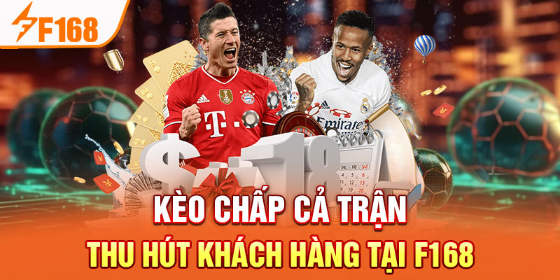 Kèo Chấp Cả Trận Cùng Tham Gia Cá Cược Và Thắng Lớn Tại F168