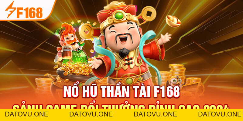 Nổ Hũ Thần Tài F168 - Sảnh Game Đổi Thưởng Đỉnh Cao 2026