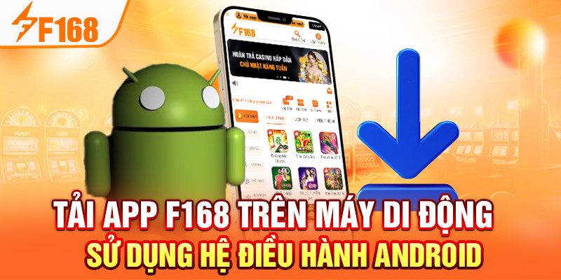 Tải App F168:  Cài Đặt Đơn Giản An Toàn Và Nhanh Chóng