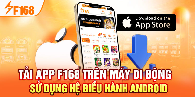 Tải App F168:  Cài Đặt Đơn Giản An Toàn Và Nhanh Chóng