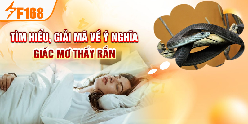 Mơ Thấy Rắn Là Điềm Báo Gì? Nên Đánh Đề Con Gì May Mắn F168