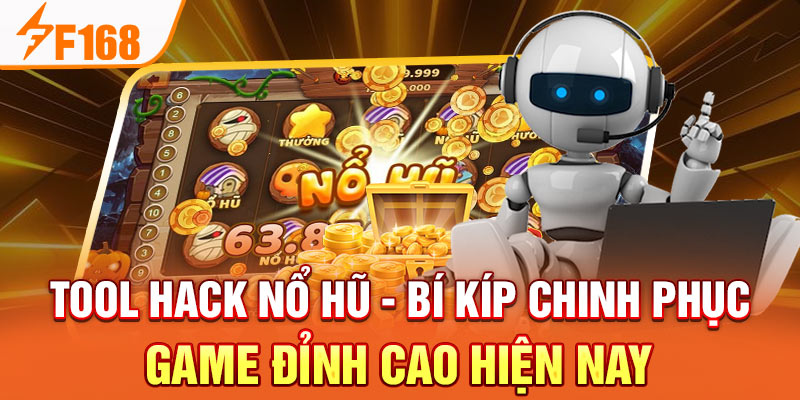 Tool Hack Nổ Hũ - Bí Kíp Chinh Phục Game Đỉnh Cao Tại F168