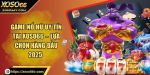 Nổ hũ xoso66 – Sân chơi slots uy tín và dễ trúng lớn