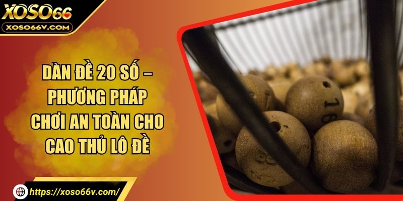Dàn Đề 20 Số – Bí Kíp Tăng Tỷ Lệ Trúng Lô Đề Hiệu Quả