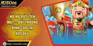 Nổ hũ xoso66 – Sân chơi slots uy tín và dễ trúng lớn