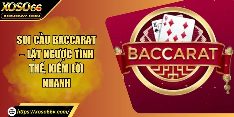 Soi Cầu Baccarat Thần Tốc – Đọc Cầu Chuẩn, Trúng Nhanh