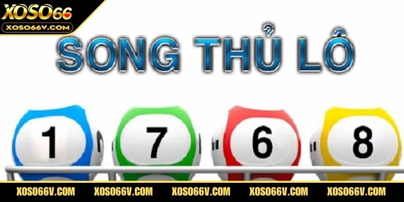 Song Thủ Lô – Bí Kíp Bắt Lô Bất Bại Để Tăng Tỷ Lệ Trúng