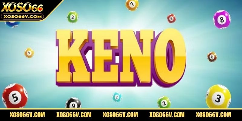 Xổ Số Keno – Bí Kíp Chơi An Toàn Và Tăng Tỷ Lệ Thắng