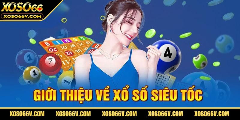 Xổ Số Siêu Tốc – Quay Thưởng Siêu Nhanh, Nhận Giải Tức Thì