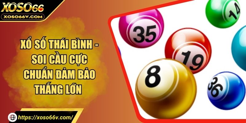 Xổ Số Thái Bình – Cập Nhật Kết Quả Nhanh Chóng Mỗi Ngày
