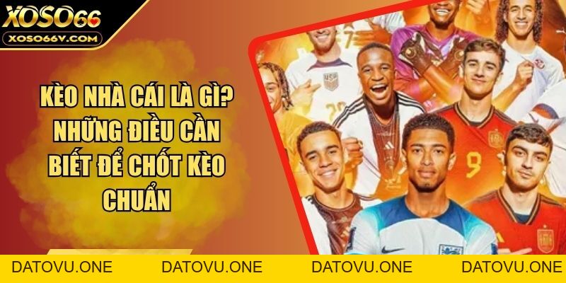 Kèo Nhà Cái Là Gì? Những Điều Cần Biết Để Chốt Kèo Chuẩn