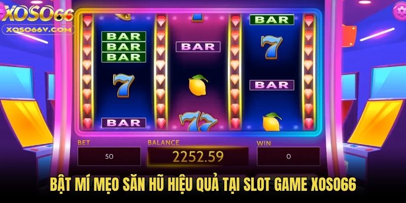 Slot Game Xoso66 - Kho Nổ Hũ Hấp Dẫn Và Mẹo Chơi Hiệu Quả