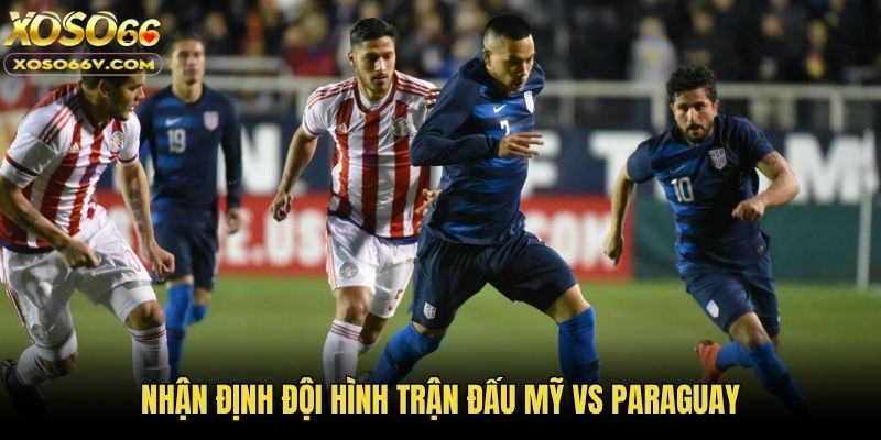 Mỹ Vs Paraguay: Màn Thư Hùng Căng Thẳng Ngày Ra Quân Bảng D