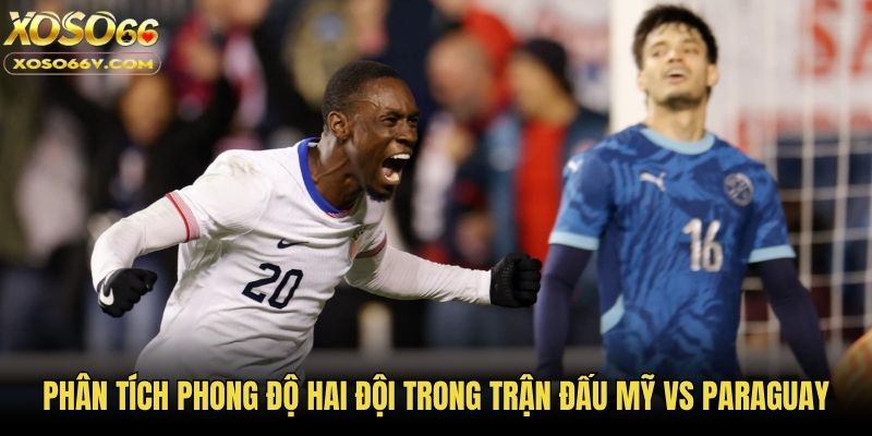 Mỹ Vs Paraguay: Màn Thư Hùng Căng Thẳng Ngày Ra Quân Bảng D