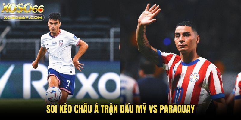 Mỹ Vs Paraguay: Màn Thư Hùng Căng Thẳng Ngày Ra Quân Bảng D